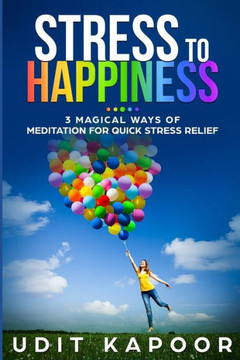 Stress To Happiness: 3 Magical Ways Of Meditation For Quick Stress Relief