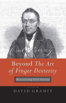 Beyond the Art of Finger Dexterity: Reassessing Carl Czerny
