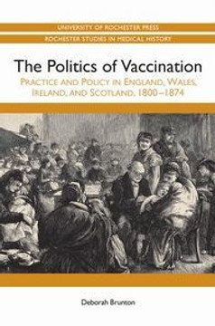 Politics of Vaccination: Practice and Policy in England, Wales, Ireland, and Scotland, 1800-1874