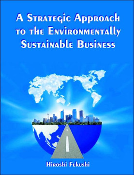 A Strategic Approach to the Environmentally Sustainable Business: The Essence of the Dissertation