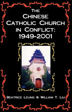The Chinese Catholic Church in Conflict: 1949-2001