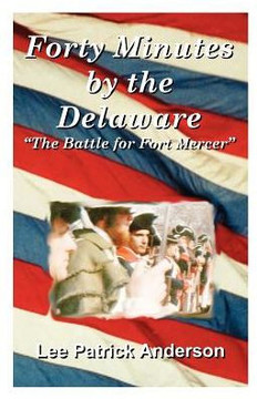 Forty Minutes by the Delaware: The Story of the Whitalls, Red Bank Plantation, and the Battle for Fort Mercer