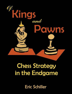 Of Kings and Pawns: Chess Strategy in the Endgame Of Kings and Pawns: Chess Strategy in the Endgame