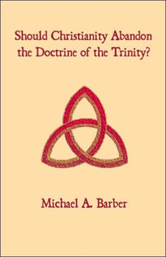 Should Christianity Abandon the Doctrine of the Trinity?