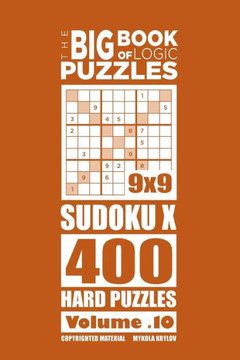 The Big Book Of Logic Puzzles - Sudokux 400 Hard (Volume 10)