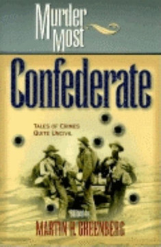 Murder Most Confederate: Tales of Crimes Quite Uncivil Murder Most Confederate: Tales of Crimes Quite Uncivil