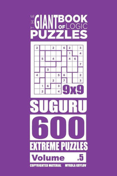 The Giant Book Of Logic Puzzles - Suguru 600 Extreme Puzzles (Volume 5)