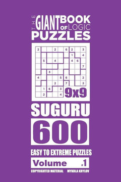 The Giant Book Of Logic Puzzles - Suguru 600 Easy To Extreme Puzzles (Volume 1)