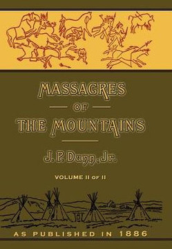 Massacres of the Mountains: A History of the Indian Wars of the Far West Volume II