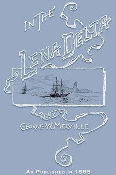 In the Lena Delta: A Narrative of the Search for Lieut.-Commander DeLong and His Companions Followed by an Account of the Greely Relief E