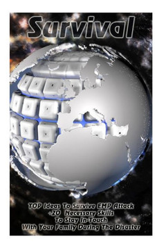 Survival Top Ideas To Survive Emp Attack + 20 Necessary Skills To Stay In-Touch With Your Family During The Disaster : Survival Book, An Emp Attack Survival, Survival Strategies