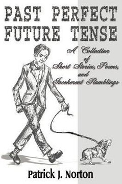 Past Perfect Future Tense: A Collection of Short Stories, Poems, and Incoherent Ramblings