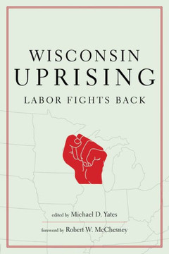 Wisconsin Uprising: Labor Fights Back Wisconsin Uprising: Labor Fights Back
