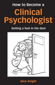 How to Become a Clinical Psychologist: Getting a Foot in the Door How to Become a Clinical Psychologist: Getting a Foot in the Door