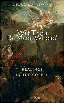 Wilt Thou Be Made Whole?: Healings in the Gospels
