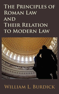 The Principles of Roman Law and Their Relation to Modern Law The Principles of Roman Law and Their Relation to Modern Law