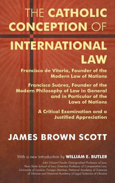 The Catholic Conception of International Law: Francisco de Vitoria, Founder of the Modern Law of Nations. Francisco Su?rez, Founder of the Modern Phil