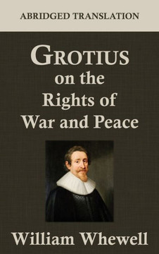Grotius on the Rights of War and Peace Grotius on the Rights of War and Peace