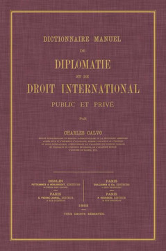 Dictionnaire Manuel de Diplomatie et de Droit International: Public et Prive