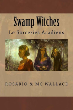 Swamp Witches : Le Sorceries Acadiens Swamp Witches : Le Sorceries Acadiens