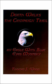 Death Walks the Campaign Trail an Eagle with Blue Eyes Mystery