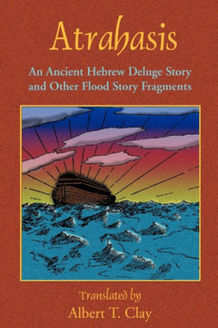 Atrahasis: An Ancient Hebrew Deluge Story Atrahasis: An Ancient Hebrew Deluge Story