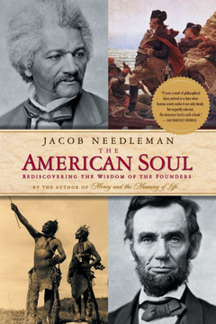 The American Soul: The American Soul: Rediscovering the Wisdom of the Founders