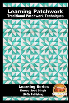 Learning Patchwork - Traditional Patchwork Techniques Learning Patchwork - Traditional Patchwork Techniques