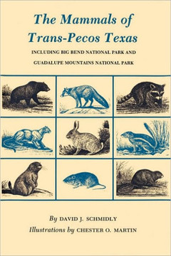 The Mammals of Trans-Pecos Texas: Including Big Bend National Park and Guadalupe Mountains National Park