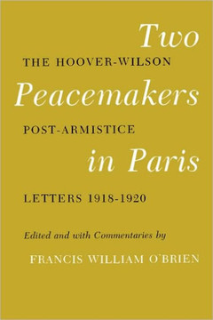 Two Peacemakers in Paris: The Hoover-Wilson Post-Armistice Letters 1918-1920