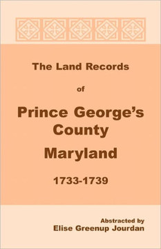 The Land Records of Prince George's County, Maryland, 1733-1739