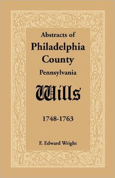 Abstracts of Philadelphia County, Pennsylvania Wills, 1748-1763