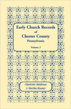 Early Church Records of Chester County, Pennsylvania. Volume 2 Early Church Records of Chester County, Pennsylvania. Volume 2