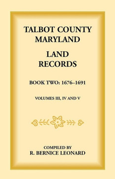 Talbot County, Maryland Land Records: Book 2, 1676-1691