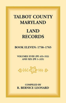 Talbot County, Maryland Land Records: Book 11, 1758-1765