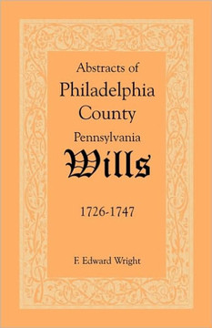 Abstracts of Philadelphia County, Pennsylvania Wills, 1726-1747