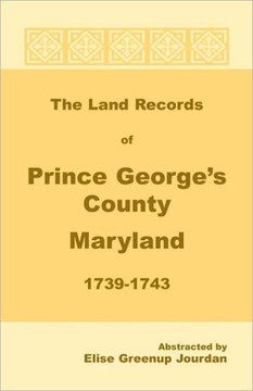 The Land Records of Prince George's County, Maryland, 1739-1743