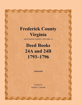 Frederick County, Virginia Deed Book Series, Volume 10, Deed Books 24a and 24b 1793-1796