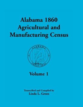 Alabama 1860 Agricultural and Manufacturing Census: Volume 1 for Dekalb, Fayette, Franklin, Greene, Henry, Jackson, Jefferson, Lawrence, Lauderdale, a
