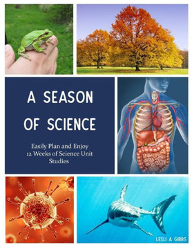 A Season of Science: Easily Plan 12 Weeks of Science Unit Studies
