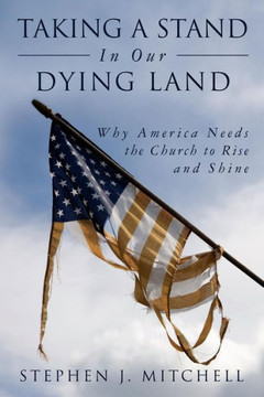 Taking A Stand In Our Dying Land: Why America Needs The Church To Rise And Shine
