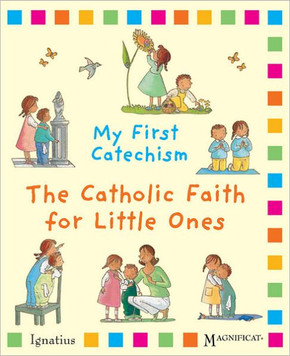My First Catechism: The Catholic Faith for Little Ones