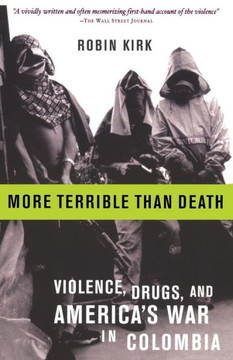 More Terrible Than Death: Massacre, Drugs, and America's War in Colombia More Terrible Than Death: Massacre, Drugs, and America's War in Colombia