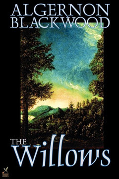 The Willows by Algernon Blackwood, Fiction The Willows by Algernon Blackwood, Fiction