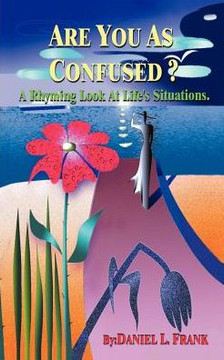 Are You as Confused?: A Rhyming Look at Life's Situations
