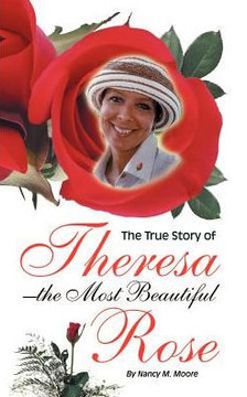 The True Story of Theresa the Most Beautiful Rose The True Story of Theresa the Most Beautiful Rose