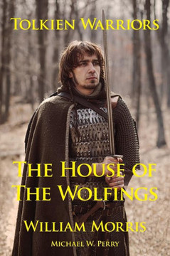 Tolkien Warriors-The House of the Wolfings: A Story that Inspired The Lord of the Rings Tolkien Warriors-The House of the Wolfings: A Story that Inspired The Lord of the Rings