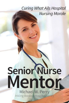 Senior Nurse Mentor: Curing What Ails Hospital Nursing Morale