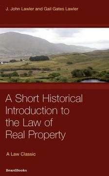 Law of Real Property: A Short Historical Introduction to the Law of Real Property Law of Real Property: A Short Historical Introduction to the Law of Real Property