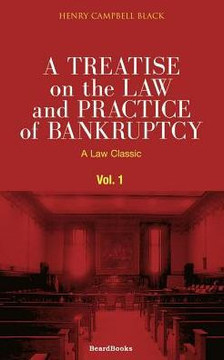 A Treatise on the Law and Practice of Bankruptcy, Volume I: Under the Act of Congress of 1898 A Treatise on the Law and Practice of Bankruptcy, Volume I: Under the Act of Congress of 1898